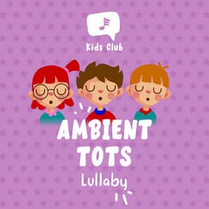 Ambient Tots Lullaby - Children's Lullabyes