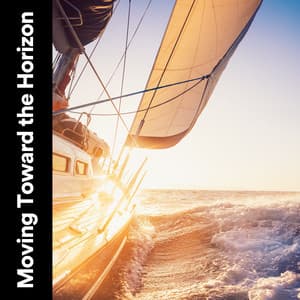 Moving Toward the Horizon - Calm Sea Sounds