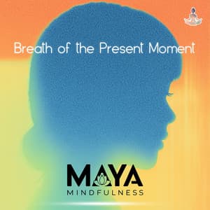 Breath of the Present Moment - Maya Mindfulness