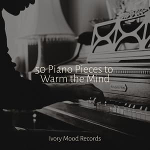 50 Piano Pieces to Warm the Mind - Ivory Mood