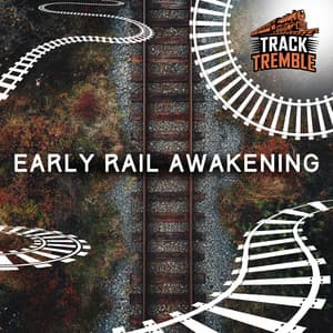 Early Rail Awakening - Track Tremble