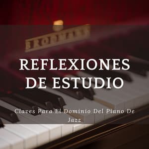 Reflexiones De Estudio: Claves Para El Dominio Del Piano De Jazz - Lista de reproducción de piano jazz de cafetería