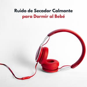Ruido De Secador Calmante Para Dormir Al Bebé - Bebé de ruido blanco