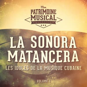 Les Idoles de la Musique Cubaine: La Sonora Matancera, Vol. 1 - La Sonora Matancera