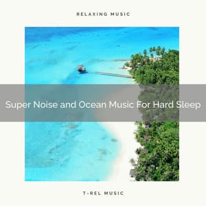 Super Noise and Ocean Music For Hard Sleep - Astral Noise