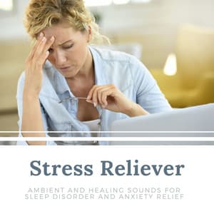 Stress Reliever: Ambient and Healing Sounds for Sleep Disorder and Anxiety Relief - Destress Relaxing Music School