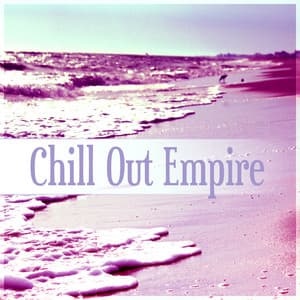 Chill Out Empire – Chill Tone, Tropical House, Chill Out Music, Summer Solstice, Lounge Summer - Total Chill Out Empire