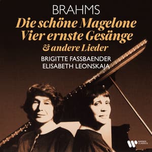 Brahms: Die schöne Magelone, Op. 33, Vier ernste Gesänge, Op. 121 & andere Lieder - Brigitte Fassbaender