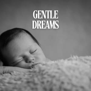 Gentle Dreams: Baby Sleep Music - Sweet Dreams Lullaby Studio