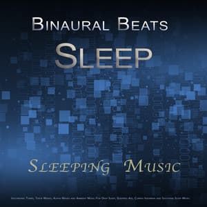 Binaural Beats Sleep: Sleeping Music, Isochronic Tones, Theta Waves, Alpha Waves and Ambient Music For Deep Sleep, Sleeping Aid, Curing Insomnia and Soothing Sleep Music - Binaural Beats Sleep