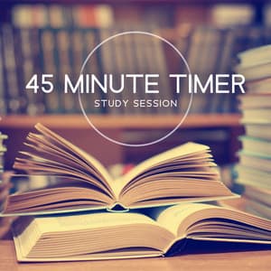 45 Minute Timer Study Session: Calm Study Music Without Words That Helps You Learn and Maintain Focus - Brain Study Music Guys
