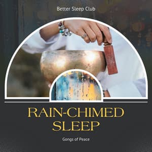 Rain-Chimed Sleep, Gongs of Peace - Better Sleep Club