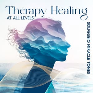Therapy Healing at All Levels SolfeggioMiracle Tones - Solfeggio Frequencies MT