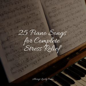25 Piano Songs for Complete Stress Relief - Relaxaing Chillout Music