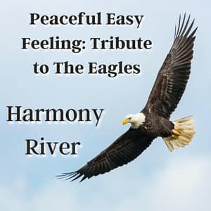Peaceful Easy Feeling: Tribute to The Eagles - Harmony River