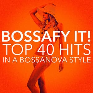Bossafy it ! Top 40 Hits in a Bossanova Style - Bossa Nova All-Star Ensemble
