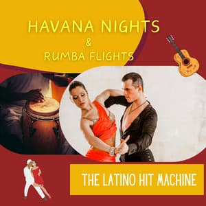 Havana Nights & Rumba Flights - The Latino Hit Machine