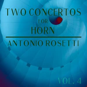 Two Concertos for Horn, Antonio Rosetti, Vol. 4 - Antonio Rosetti