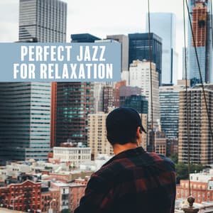 Perfect Jazz for Relaxation - New York Jazz Lounge