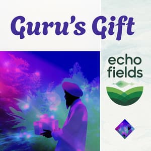 Guru’s Gift - Echo Fields