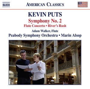 Kevin Puts: Symphony No. 2, Flute Concerto & River's Rush - Kevin Puts