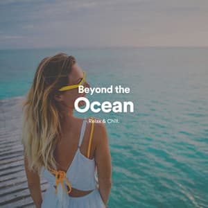 Beyond the Ocean - Peaceful Sounds by Relax & Chill