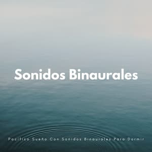 Pacífico Sueño Con Sonidos Binaurales Para Dormir - Ritmos Binaurales Sueño Profundo