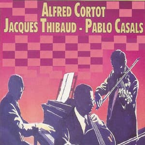 Alfred Cortot - Jacques Thibaud - Pablo Casals - Alfred Cortot