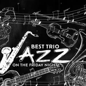 Best Trio Jazz on the Friday Night: Saxophone, Guitar & Piano - Fresh Ways to Relax - Amazing Chill Out Jazz Paradise