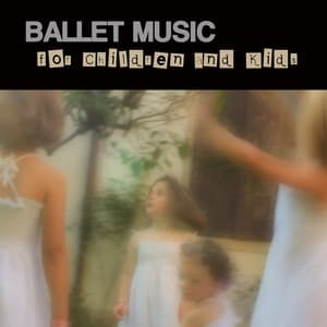 Ballet Music for Children and Kids - Classical Dance Music for Children Ballet - Giuliano Sacchetto-Giordano Trivellato