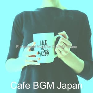 Phenomenal Music for Cooking - Piano - Cafe BGM Japan