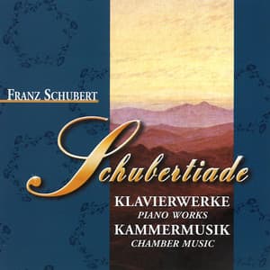 Franz Schubert: Schubertiade - Klavierwerke, Kammer Musik - Franz Schubert