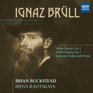 Ignaz Brüll: Violin Sonata No. 2, Violin Sonata No. 3, Suite for Violin and Piano - Ignaz Brüll