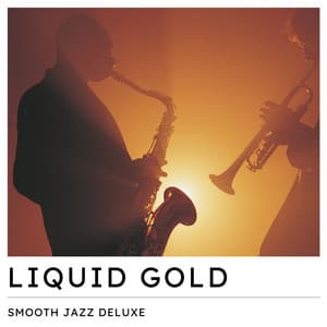 Liquid Gold: Coffee Shop Jazz - Smooth Jazz Deluxe