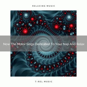 2021 New: Now The Motor Sings Dedicated To Your Nap And Relax - White Noise 2015