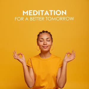 Meditation for a Better Tomorrow - Deep Meditation Music Zone