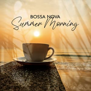 Bossa Nova Summer Morning: Lazy Sunday with Jazz, Cozy Coffeehouse, Positive Jazz, Relaxing Jazz Music, Summer Jazz Romance - Summertime Music Paradise