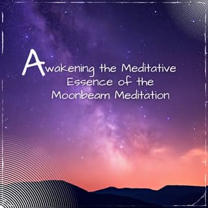 Awakening the Meditative Essence of the Moonbeam Meditation - Sleep Music Playlist