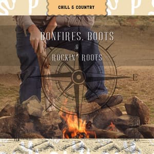 Bonfires, Boots & Rockin’ Roots - Chill & Country