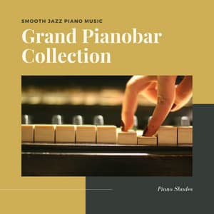 Grand Pianobar Collection: Smooth Jazz Piano Music for a Calm State of Mind - Piano Shades