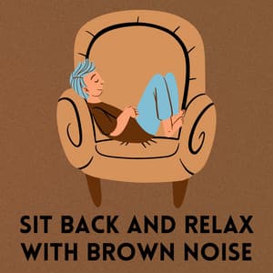 Sit Back and Relax with Brown Noise - Brown Noise Warriors