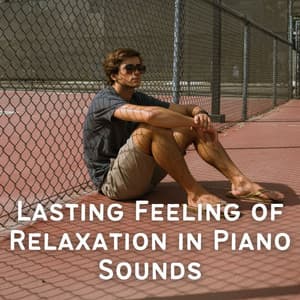 Lasting Feeling of Relaxation in Piano Sounds - Ultimate Jazz Piano Collection