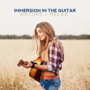 Immersion in the Guitar: Nature + Relax - Mind State Zen Dimension