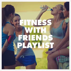 Fitness with Friends Playlist - Running Workout Music