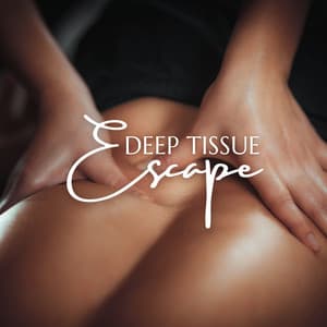 Deep Tissue Escape: Aromatherapy Bliss, Melt Away Tension, Massage Melodies - Ultimate Massage Music Ensemble
