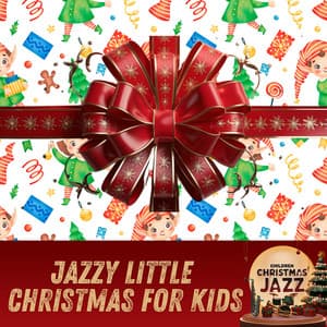 Jazzy Little Christmas for Kids - Children Christmas Jazz