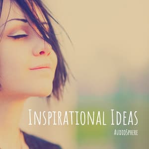 Inspirational Ideas: Uplifting, Motivational, Positive Background Music New - Audiosphere