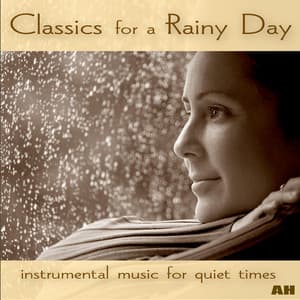 Classics for a Rainy Day: Instrumental Music for Quiet Moods - Classics for a Rainy Day
