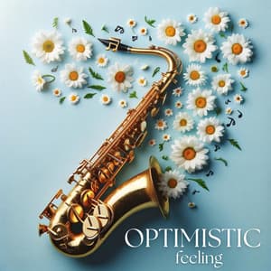 Optimistic Feeling: Jazz for Joyful Vibes and Positive Mood - Good Mood Music Academy