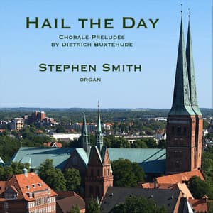 Hail the Day: Chorale Preludes by Dietrich Buxtehude - Dietrich Buxtehude